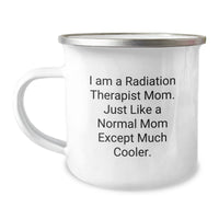 Load image into Gallery viewer, Funny Radiation Therapist Gifts from Mom to Radiation Therapist, Camping Mug for Graduation, &#39;I Am A Radiation Therapist Mom. Just Like A Normal Mom Except Much Cooler.&#39; - Image 1
