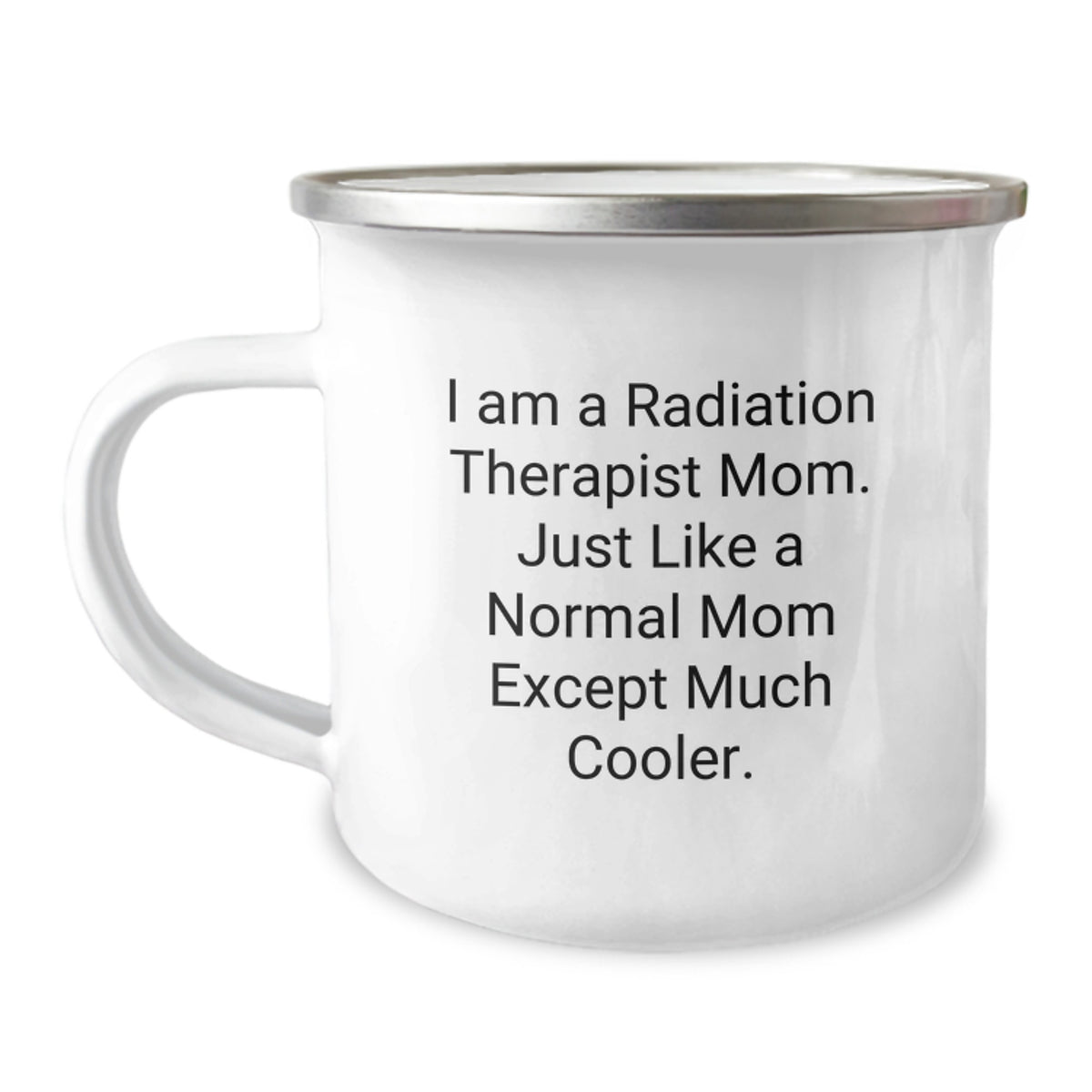 Funny Radiation Therapist Gifts from Mom to Radiation Therapist, Camping Mug for Graduation, 'I Am A Radiation Therapist Mom. Just Like A Normal Mom Except Much Cooler.' - Image 1