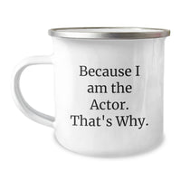 Load image into Gallery viewer, Funny Actor Gifts for Him, Unique Valentine's Unique Gifts from Men, Actor Camping Mug with Inspirational Quote Because I Am The Actor. That's Why. - Image 1
