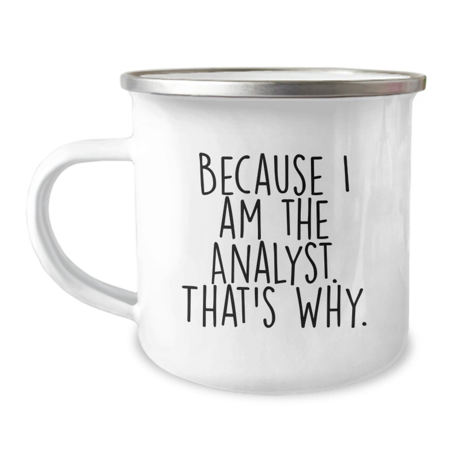 Funny Analyst Gifts for Men - Analyst Birthday Unique Gifts from Friends - 'Because I Am The Analyst. That's Why.' Camping Mug - Image 1