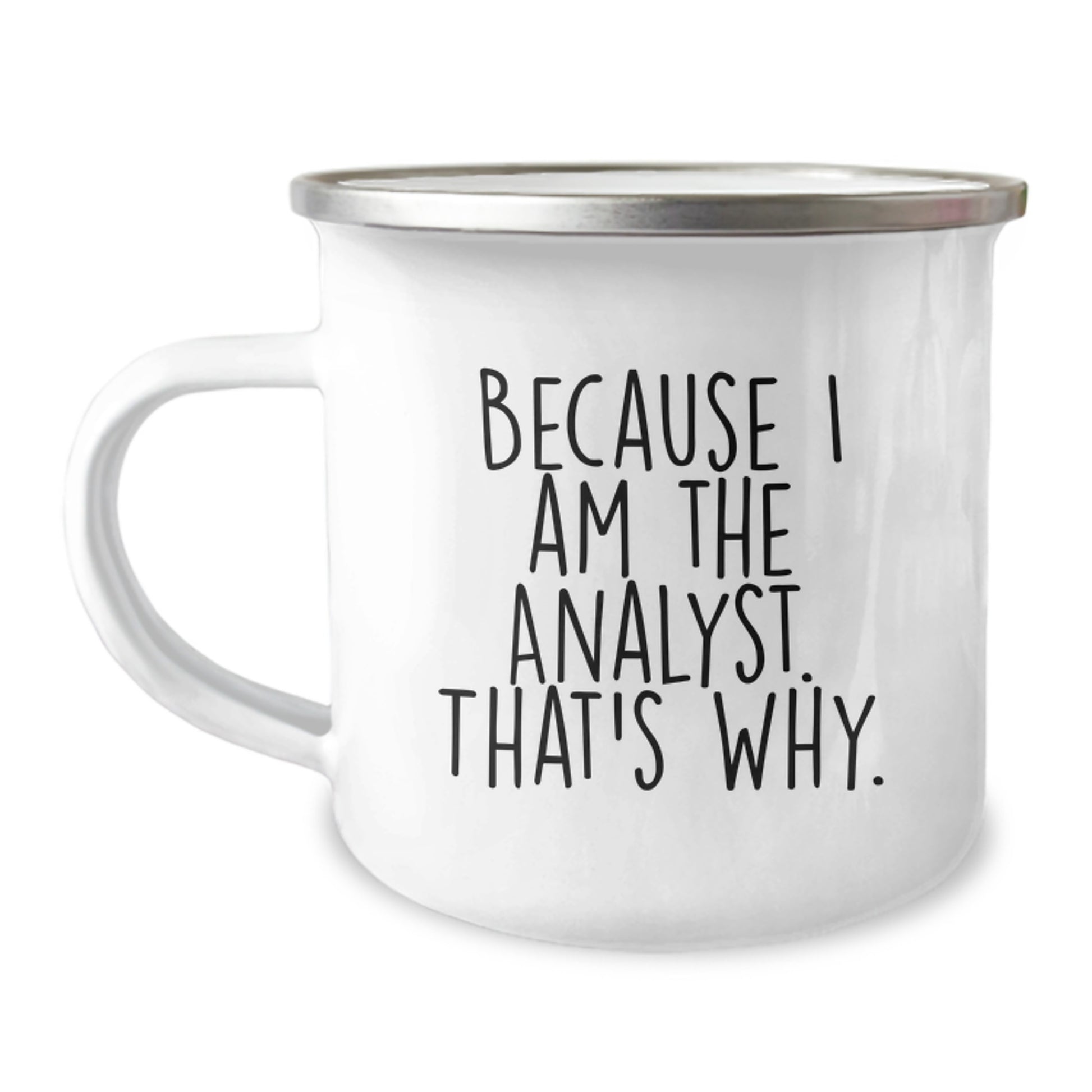 Funny Analyst Gifts for Men - Analyst Birthday Unique Gifts from Friends - 'Because I Am The Analyst. That's Why.' Camping Mug - Image 1