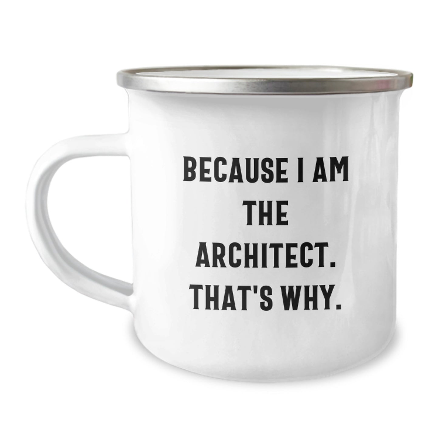 Architect Funny Quote Birthday Unique Gifts from Friends to Men Camping Mugs Because I Am The Architect That's Why - Image 1