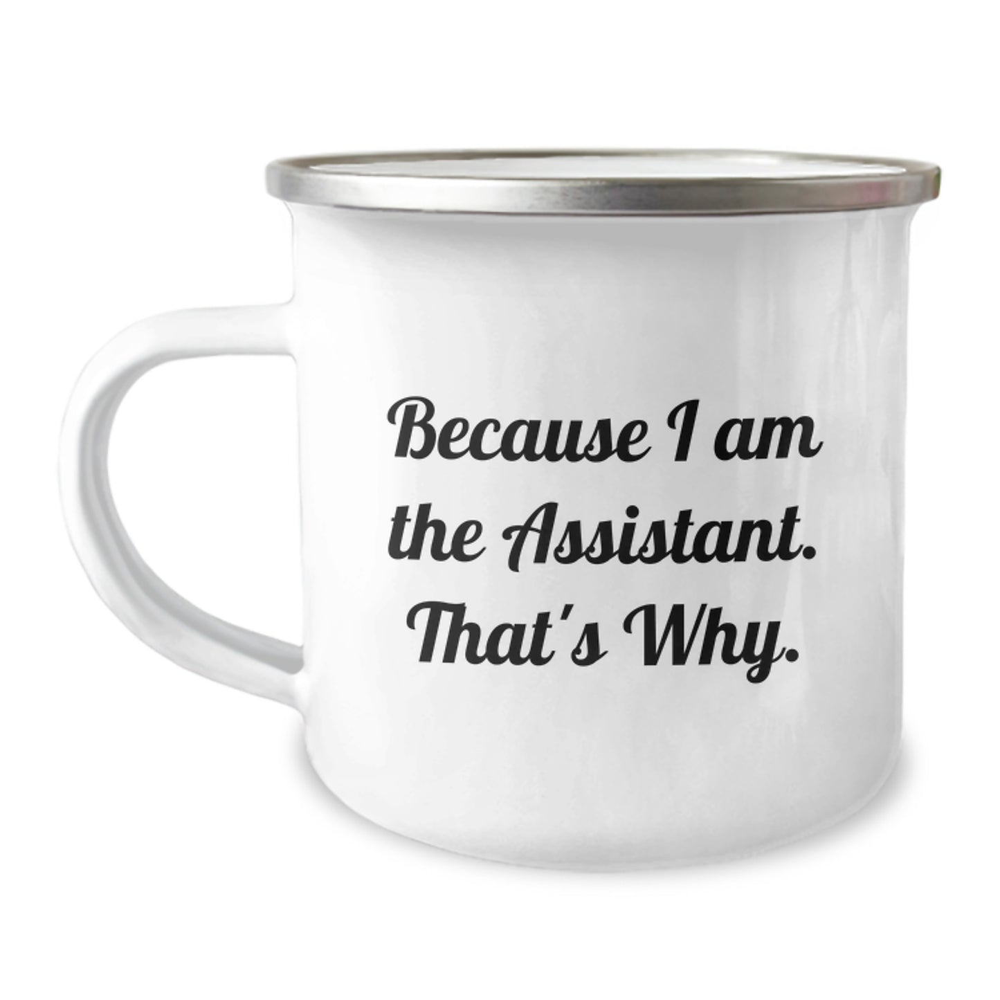 Funny Assistant Camping Mug, Gifts from Family, Unique Birthday Unique Gifts for Assistant, Because I Am The Assistant. That's Why. - Image 1