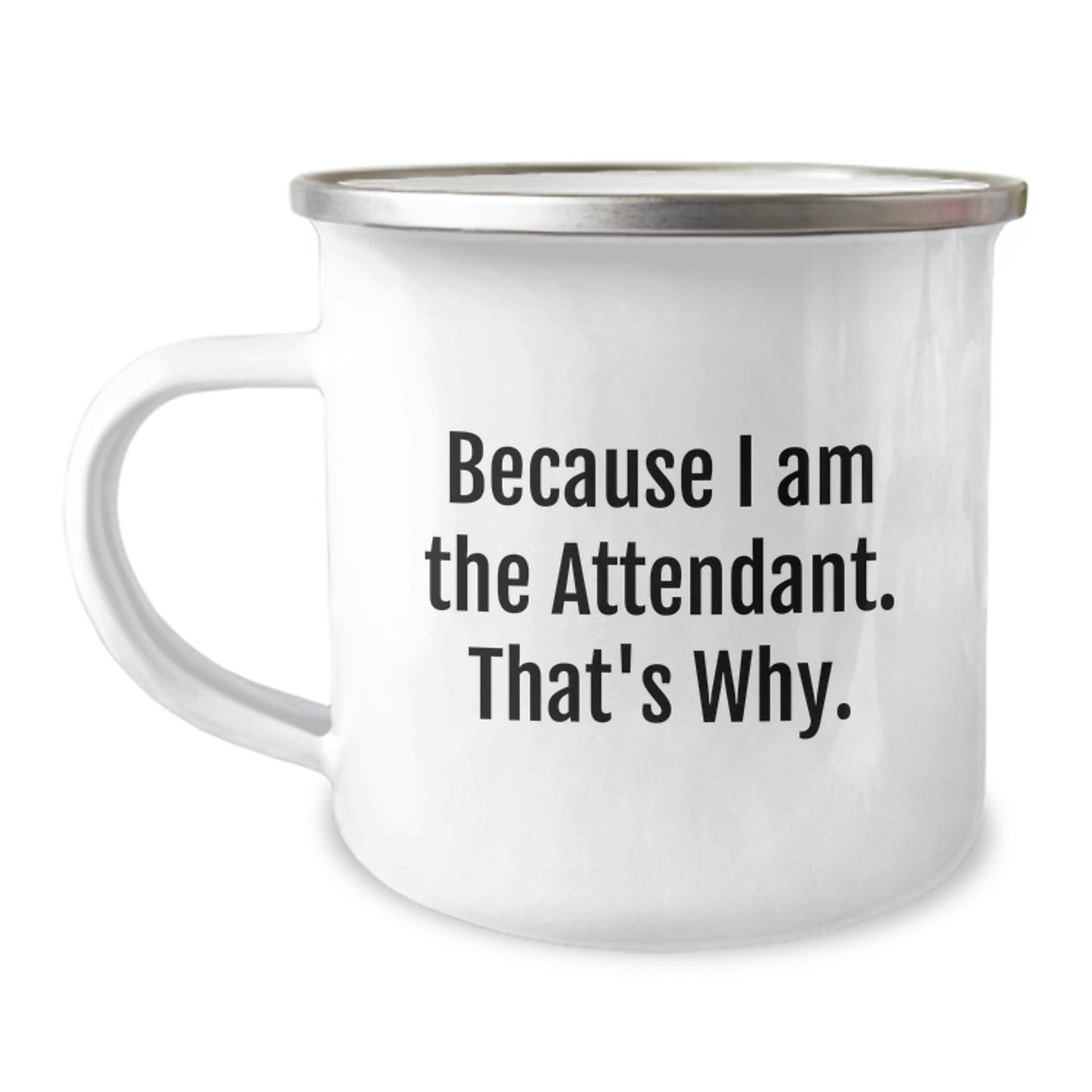 Funny Attendant Gifts from Men for Friends - Because I Am The Attendant. That's Why. Valentine's Unique Camping Mug - Image 1