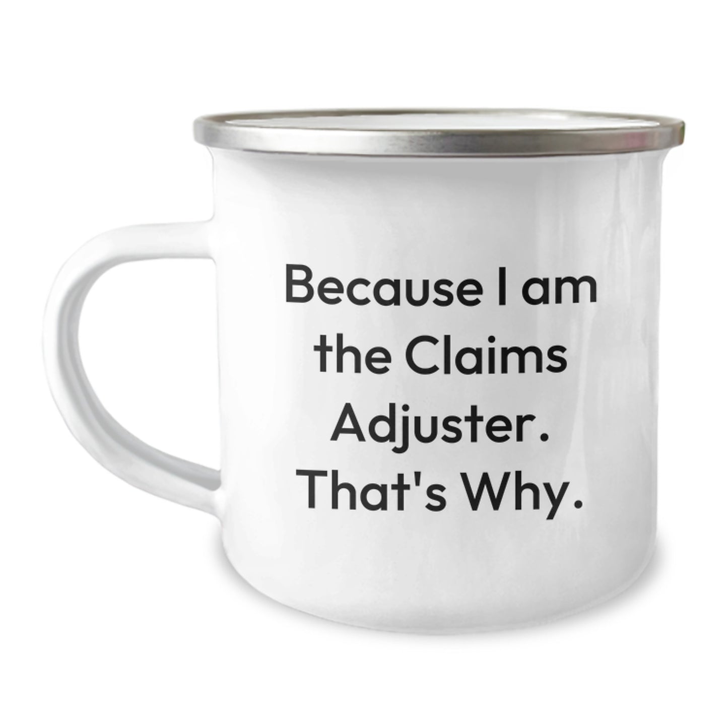 Funny Claims Adjuster Gifts for Men - Because 'I Am The Claims Adjuster. That's Why.' - Birthday Unique Gifts for Claims Adjuster Friends - Camping Mug - Image 1