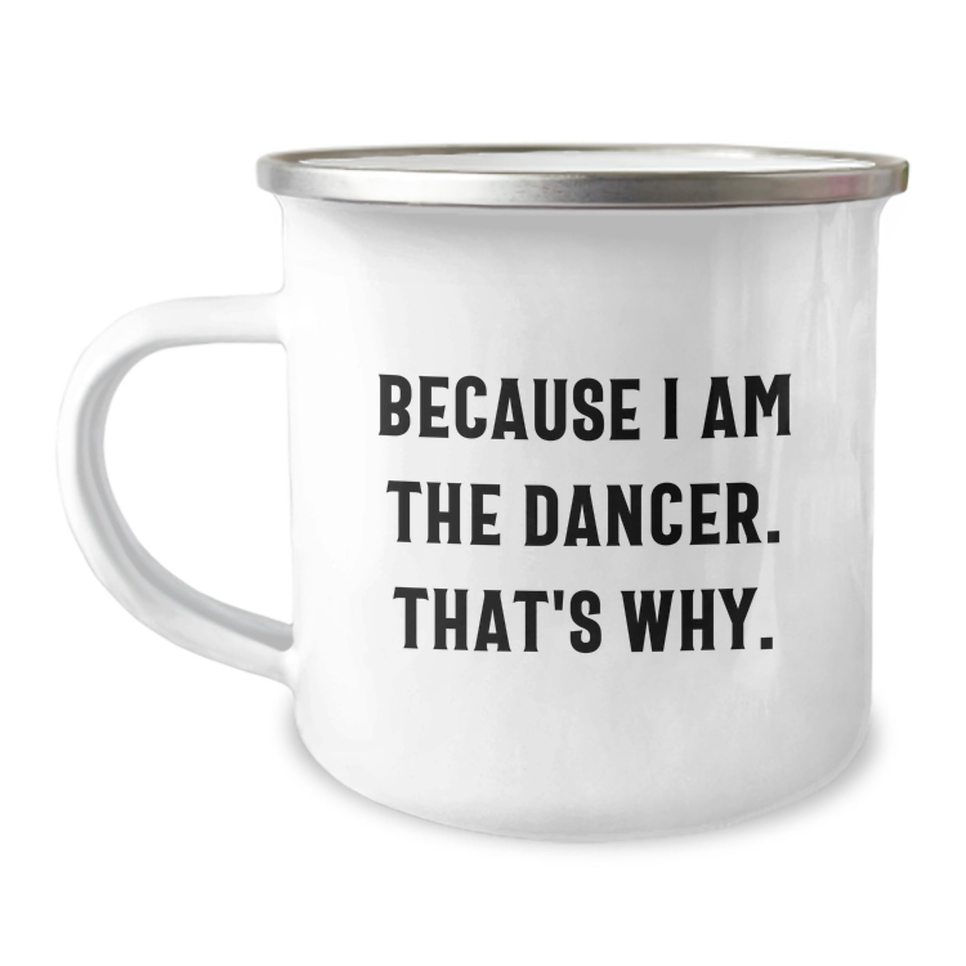 Funny Dancer Gifts from Friends for Men and Women - Because I Am The Dancer. That's Why. Birthday Unique Gifts Personalized Camping Mug Set - Image 1