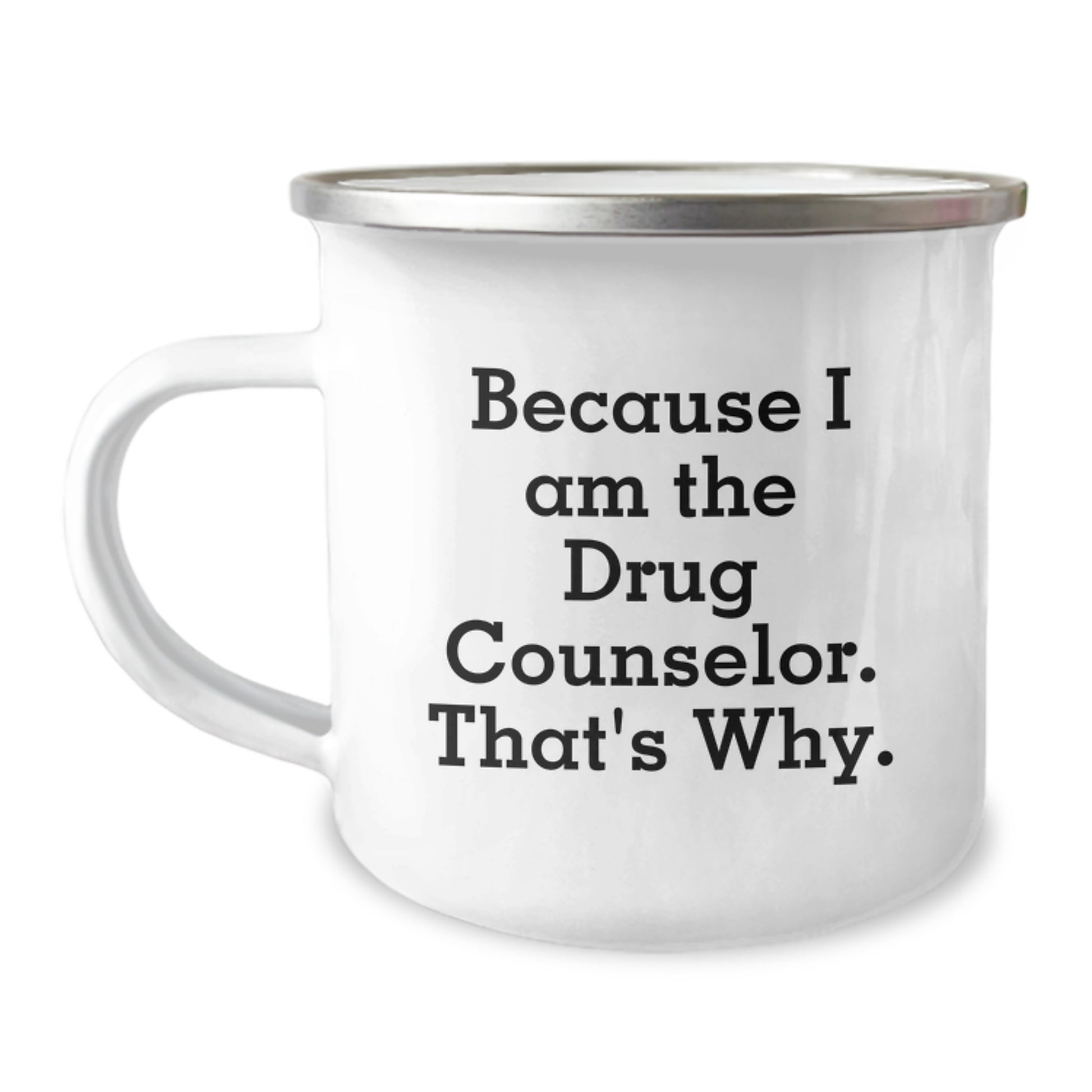 Funny Drug Counselor Gifts, Because I Am The Drug Counselor That's Why, Unique Birthday Camping Mugs for Men Friends Family - Image 1