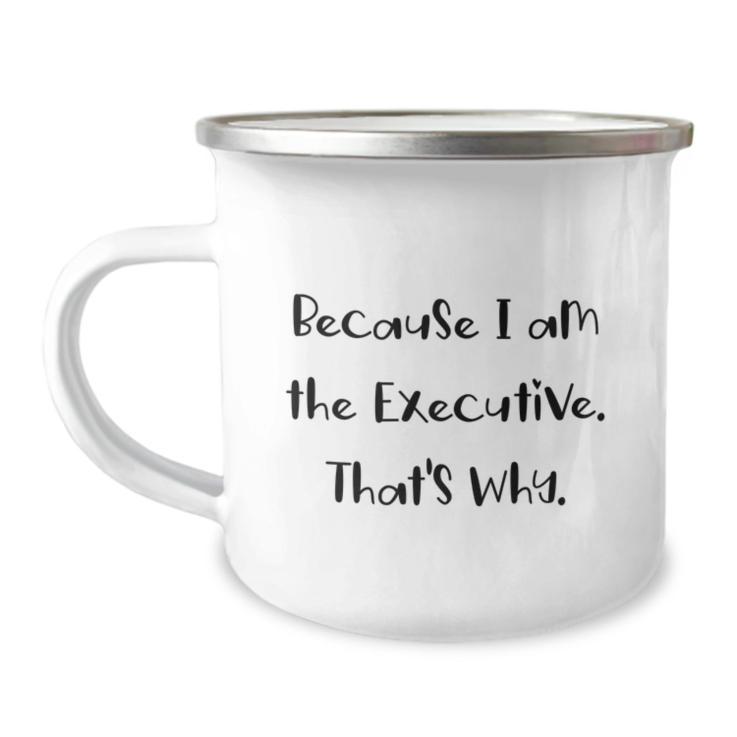 Funny Executive Camping Mug Gifts for Men - Because I Am The Executive That's Why, Birthday Unique Gifts from Friends to Executive Family - Image 1