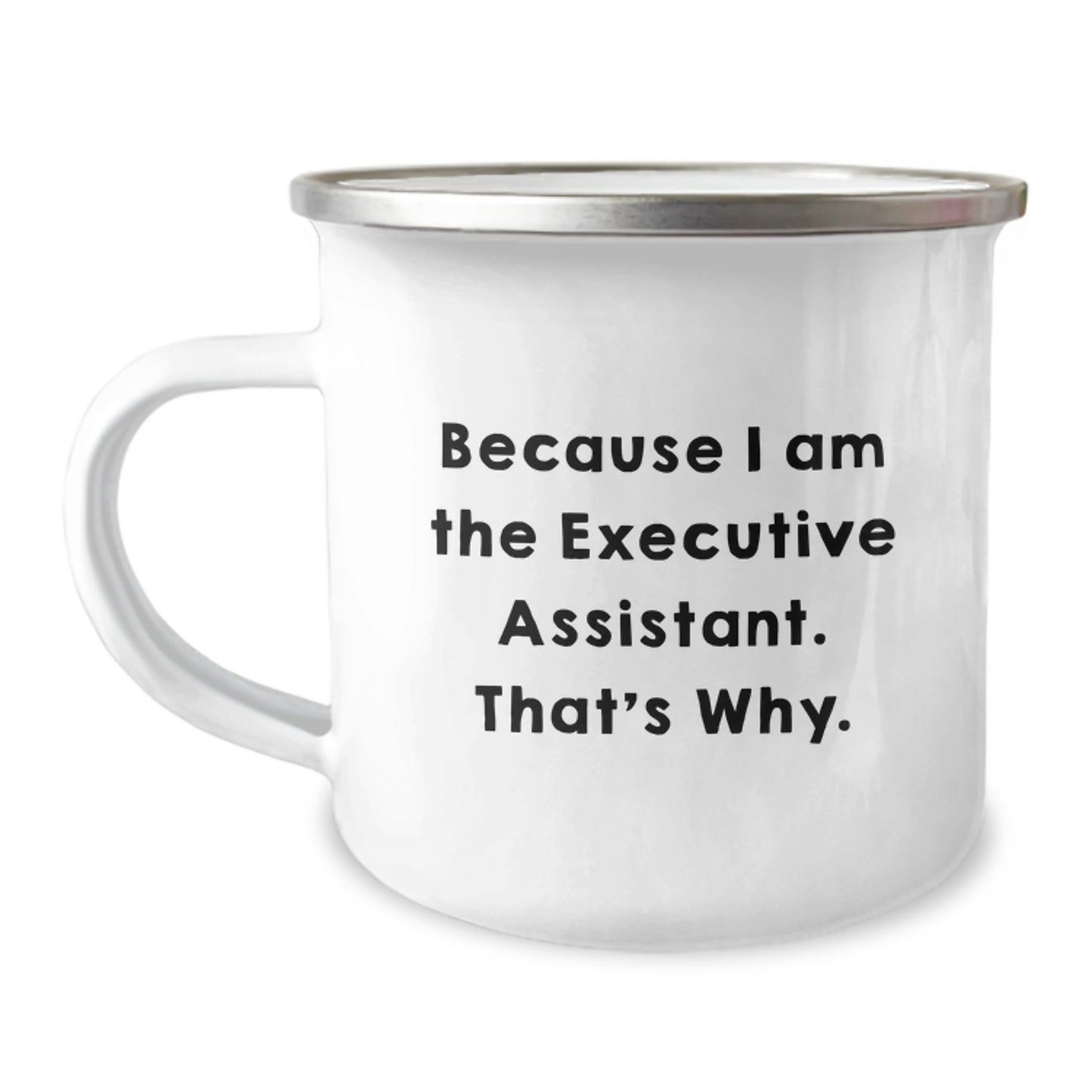Funny Executive Assistant Gifts from Friends, Valentine's Unique Mugs for Men or Women, Camping Mug with a Quote Because I Am The Executive Assistant. That's Why. - Image 1