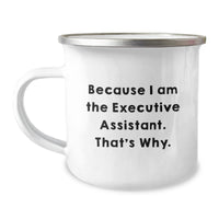 Load image into Gallery viewer, Funny Executive Assistant Gifts from Friends, Valentine's Unique Mugs for Men or Women, Camping Mug with a Quote Because I Am The Executive Assistant. That's Why. - Image 1
