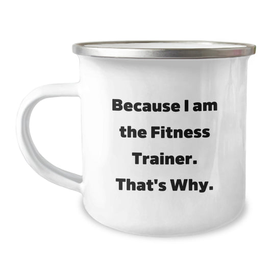 Funny Fitness Trainer Gifts for Men - Unique Birthday Unique Gifts from Friends, Coworkers, Family - Because I Am The Fitness Trainer. That's Why. Camping Mug - Image 1