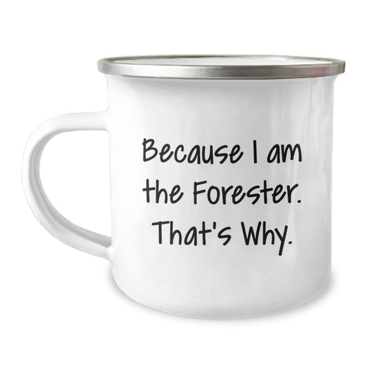 Funny Forester Camping Mug Gifts for Men Friends Family - Because I Am The Forester. That's Why. Valentine's Unique - Image 1