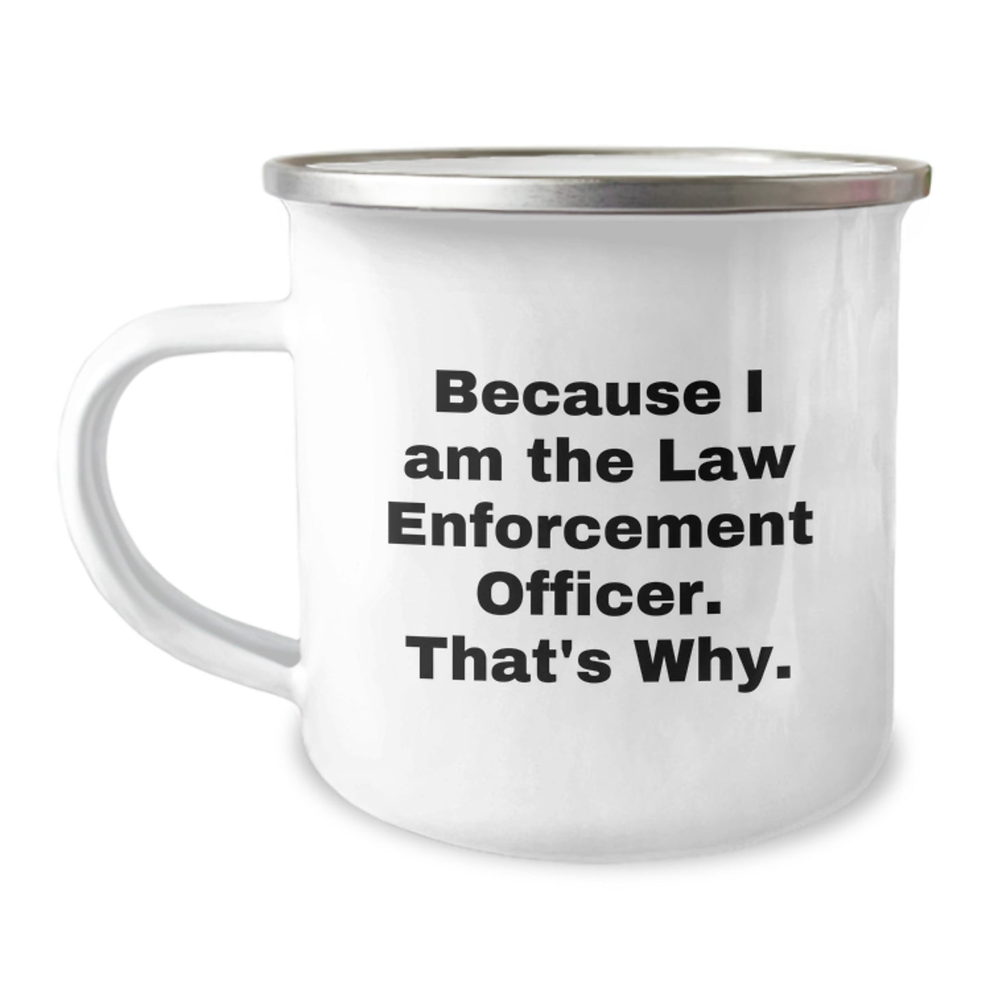 Funny Law Enforcement Officer Gifts from Men for Law Enforcement Officers - Because I Am The Law Enforcement Officer. That's Why. Valentine's Unique Mugs for Camping Enthusiasts - Image 1