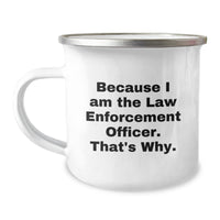 Load image into Gallery viewer, Funny Law Enforcement Officer Gifts from Men for Law Enforcement Officers - Because I Am The Law Enforcement Officer. That's Why. Valentine's Unique Mugs for Camping Enthusiasts - Image 1
