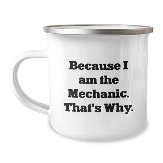 Funny Mechanic Gifts from Men - Valentine's Unique Gifts for Mechanic Men Camping Mug because 'I Am The Mechanic That's Why' - Image 1