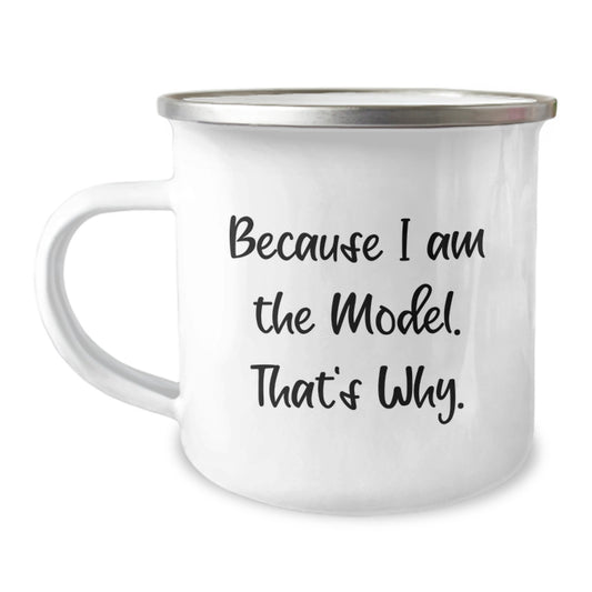 Funny Model Birthday Unique Gifts from Friends, Unique Model Camping Mug with Quote 'Because I Am The Model. That's Why.', Great Gift for Model Enthusiasts or Friends on Special Occasions - Image 1