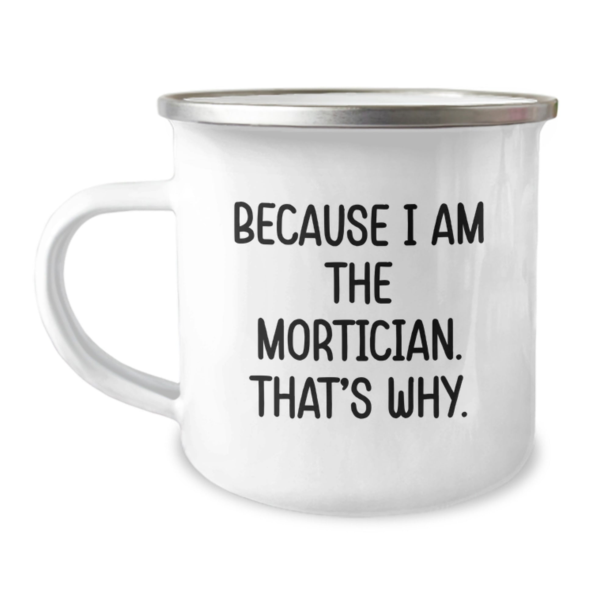 Funny Mortician Gifts from Friends and Family, Camping Mug Because I Am The Mortician, That's Why Gifts for Mortician Men Women Valentine's - Image 1