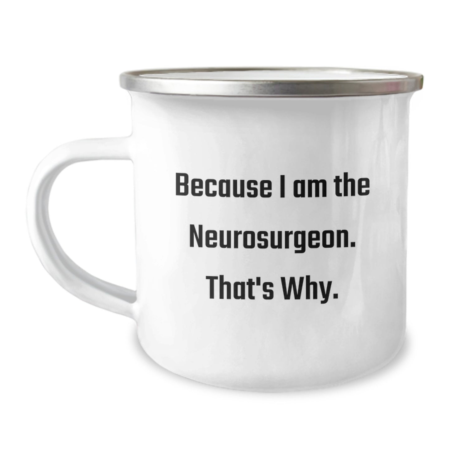 Funny Gift for Neurosurgeon Mom, Because I Am The Neurosurgeon. That's Why. Mother's Day Camping Mug - Image 1