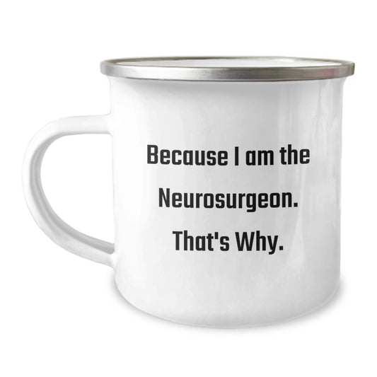 Funny Gift for Neurosurgeon Mom, Because I Am The Neurosurgeon. That's Why. Mother's Day Camping Mug - Image 1