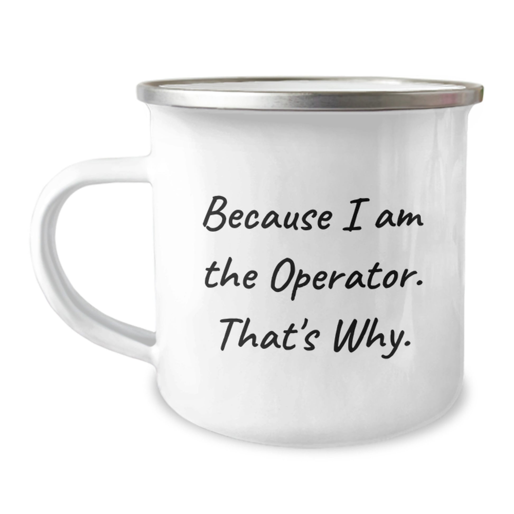 Operator Gifts for Him, Funny Camping Mug, Because I Am The Operator. That's Why., Birthday Unique Gifts from Friends - Image 1