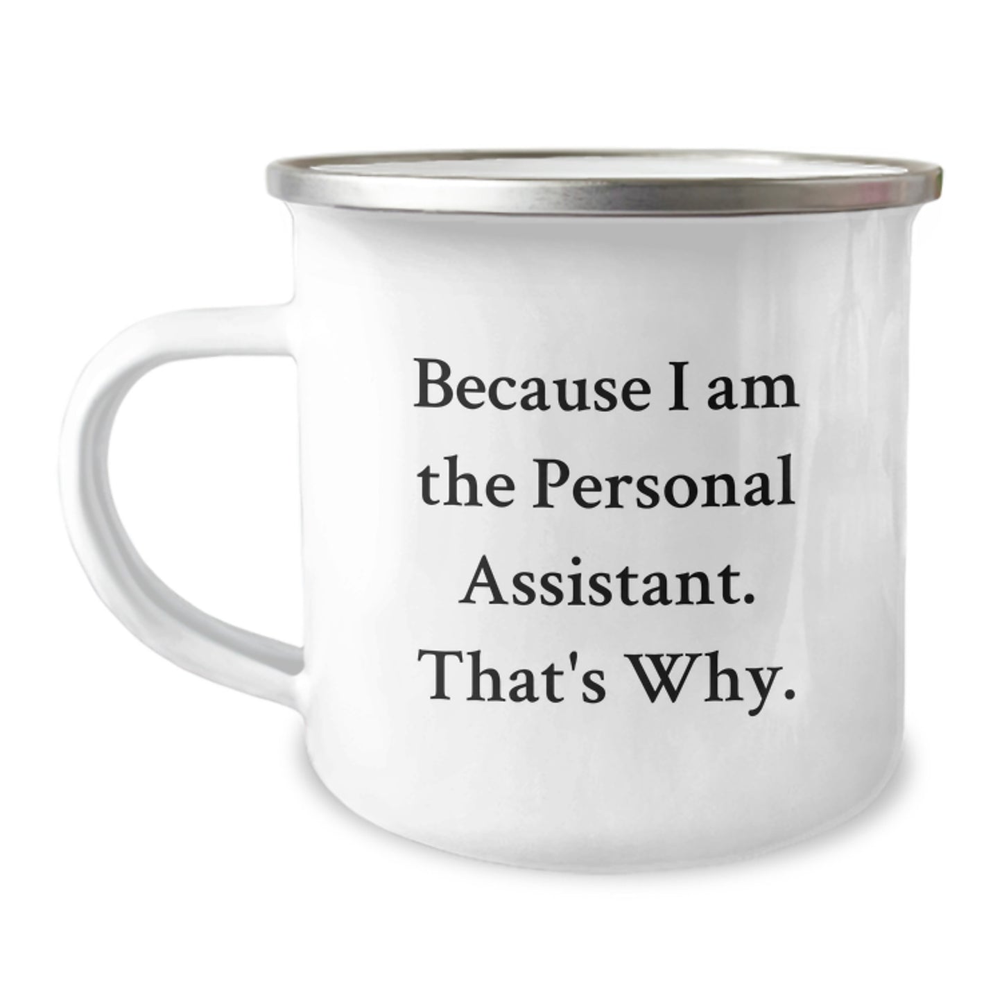 Funny Personal Assistant Gifts from Friends, Unique Birthday Unique Gifts for Personal Assistant, Camping Mug with Inspirational Quote Because I Am The Personal Assistant. That's Why. - Image 1