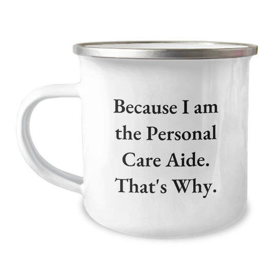 Funny Personal Care Aide Gifts from Friends Women on Mother's Day Unique Camping Mug Because I Am The Personal Care Aide That's Why - Image 1