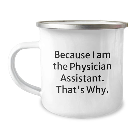 Funny Physician Assistant Gifts for Mom, Camping Mug with Inspirational Quote 'Because I Am The Physician Assistant. That's Why.' - Unique Mother's Day Unique Gift from Family - Image 1