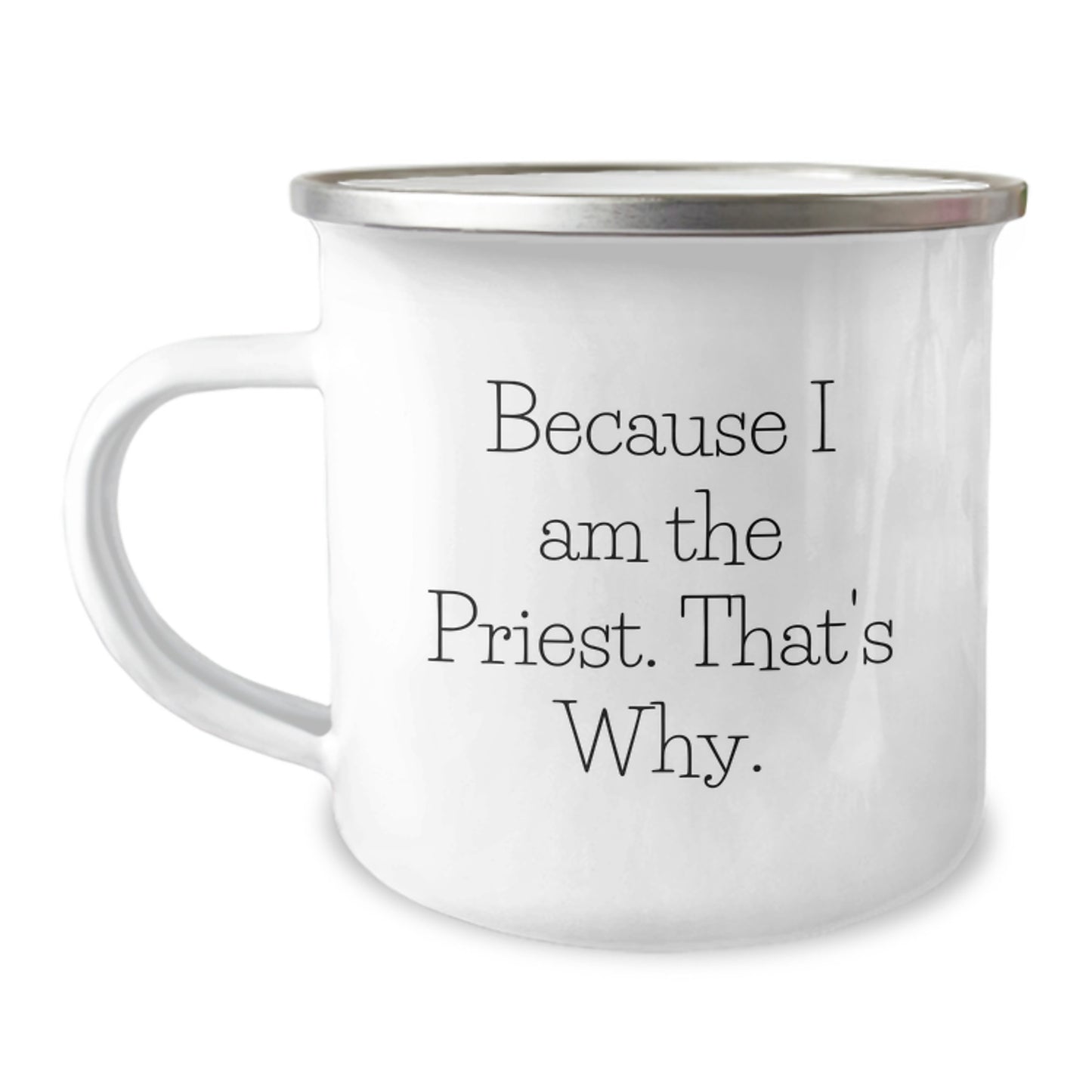 Funny Priest Gifts for Men on Birthday, Camping Mug, Because I Am The Priest. That's Why., Gifts from Family to Priest, Unique - Image 1