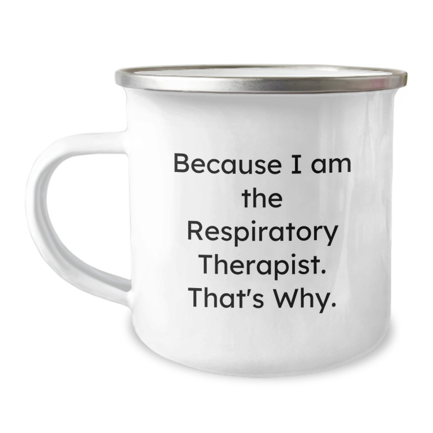 Funny Inspirational Gifts for Respiratory Therapist Birthday Camping Mug - Because 'I Am The Respiratory Therapist. That's Why.' - Image 1