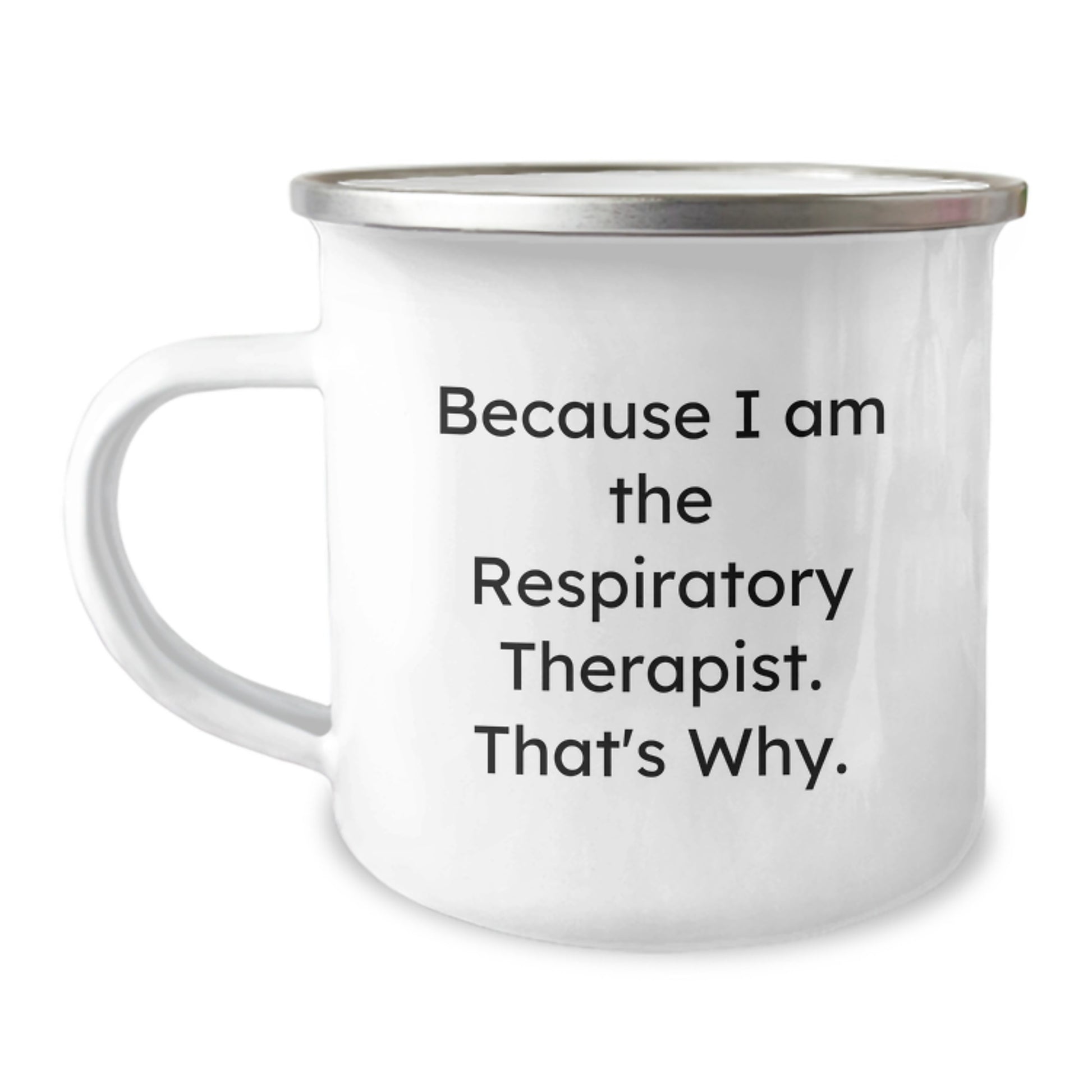 Funny Inspirational Gifts for Respiratory Therapist Birthday Camping Mug - Because 'I Am The Respiratory Therapist. That's Why.' - Image 1