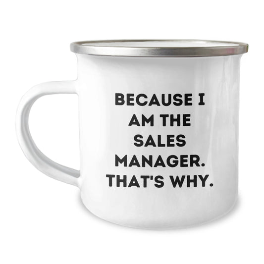Funny Sales Manager Camping Mug, Unique Gifts for Sales Manager Men from Friends, Valentine's Coffee Mugs with Because I Am The Sales Manager. That's Why. - Image 1