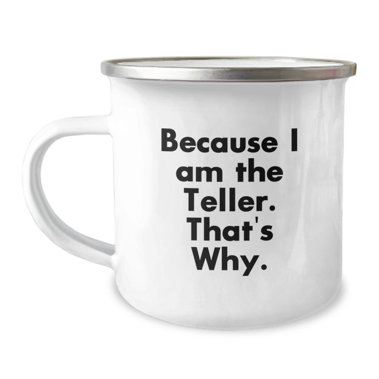Unique Valentine's Gifts from Friends to Teller Lovers, Funny Quote Camping Mug, Because I Am The Teller. That's Why. - Image 1