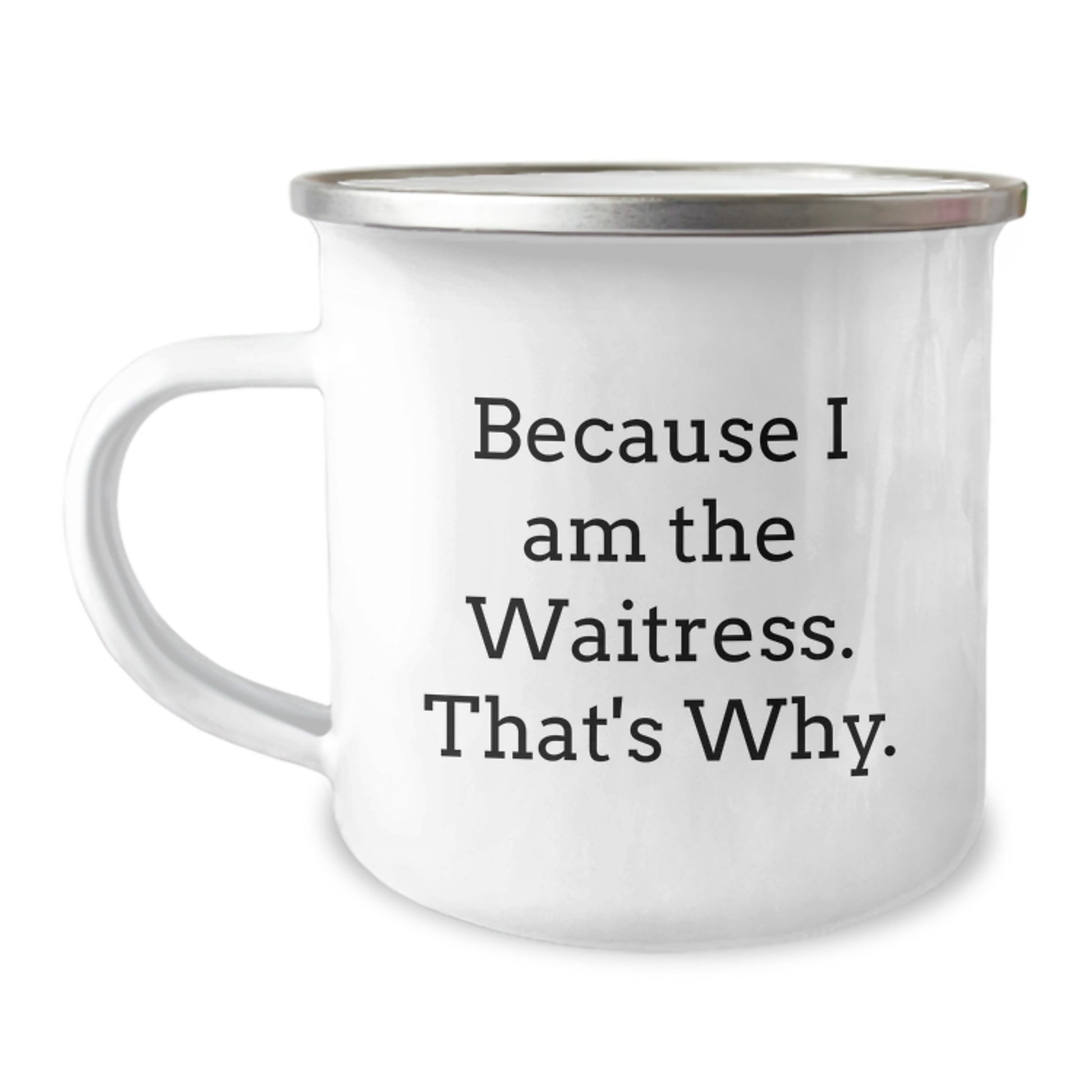 Funny Waitress Gifts for Waitress, Birthday Unique Gifts from Friends, Camping Mug with Because I Am The Waitress. That's Why. Quote - Image 1
