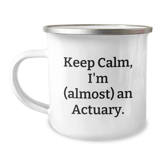 Funny Actuary Gifts, Mother's Day Unique Gifts, Camping Mug for Actuary Enthusiasts - Keep Calm, I'm (almost) An Actuary. - Image 1