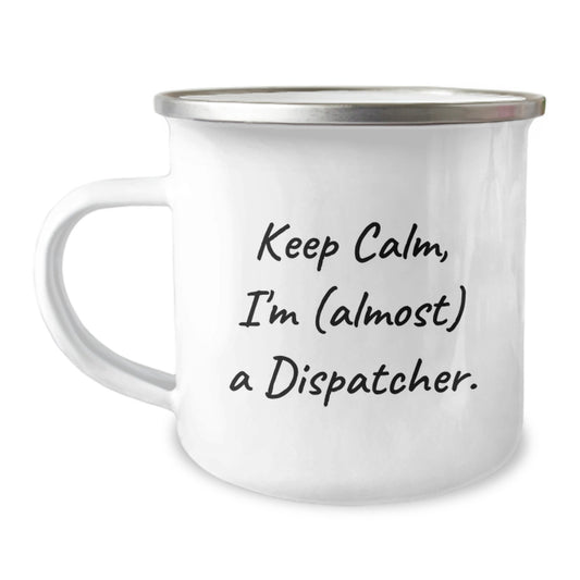 Funny Dispatcher Gifts - Mother's Day Unique Gifts for Dispatcher Mom, Camping Mug, 'Keep Calm, I'm (almost) A Dispatcher', Funny Dispatcher Cup - Image 1