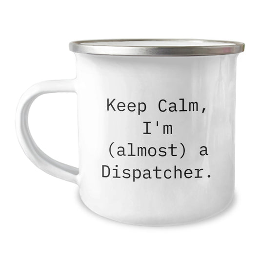 Funny Dispatcher Gifts for Mom Mother's Day Unique Camping Mugs from Men - Keep Calm I'm almost a Dispatcher. - Image 1