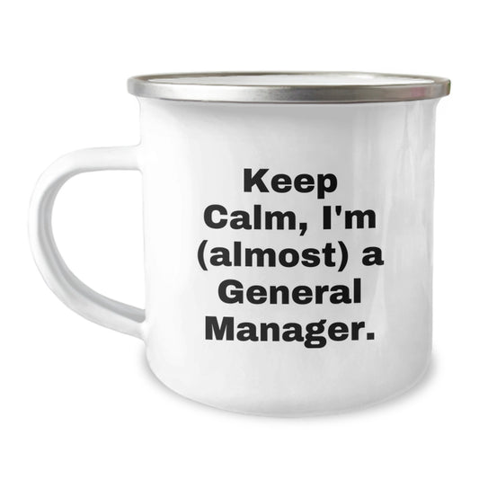 Funny General Manager Birthday Mugs, Gifts from Friends to General Manager, Keep Calm I'm almost a General Manager Camping Mug for General Manager Men - Image 1