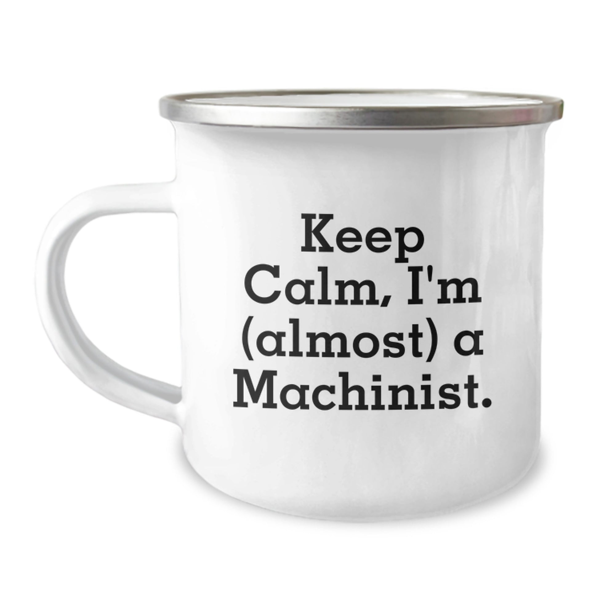 Funny Machinist Gifts from Men, Women, or Friends for Machinist on Mother's Day with Keep Calm I'm (almost) A Machinist Camping Mug, 12 oz Stainless Steel with Enamel Finish - Image 1