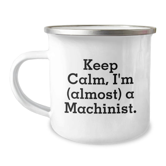 Funny Machinist Gifts from Men, Women, or Friends for Machinist on Mother's Day with Keep Calm I'm (almost) A Machinist Camping Mug, 12 oz Stainless Steel with Enamel Finish - Image 1