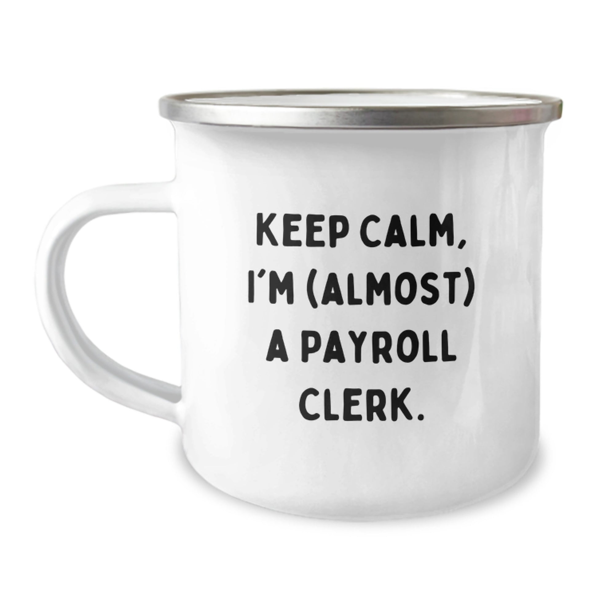 Funny Payroll Clerk Gifts from Friends for Valentine's Unique Camping Mugs, Keep Calm, I'm almost A Payroll Clerk. - Image 1