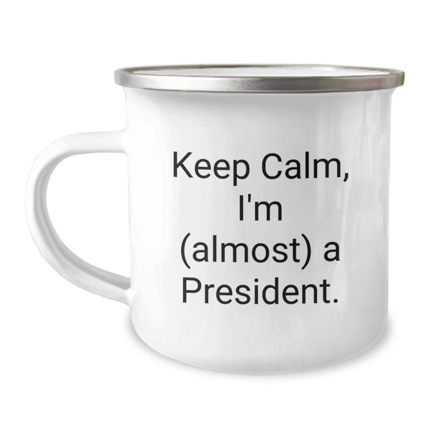Funny President Gifts for Men, Gifts from Friends, Camping Mug, Keep Calm I'm (almost) A President. - Image 1