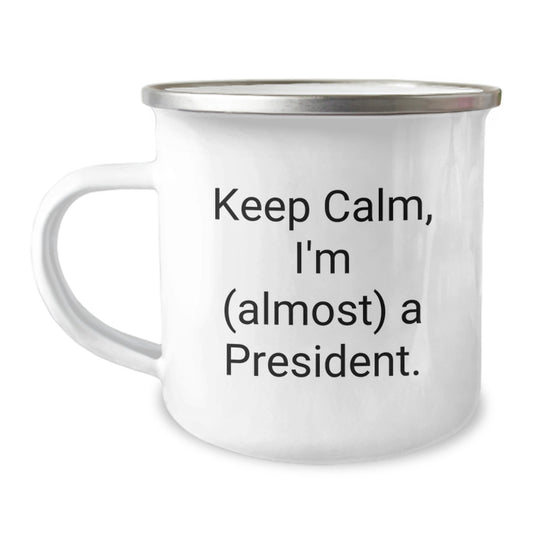 Funny President Gifts for Men, Gifts from Friends, Camping Mug, Keep Calm I'm (almost) A President. - Image 1