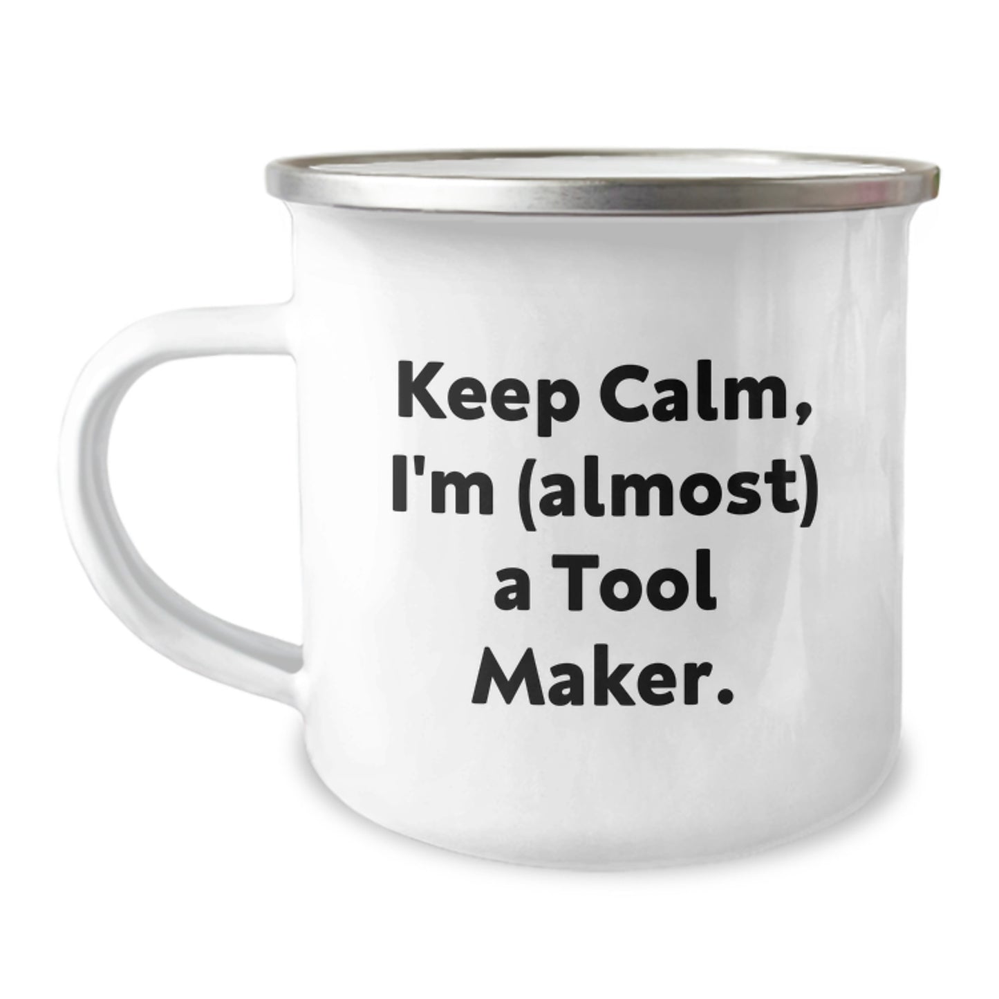 Tool Maker Camping Mug - Funny Quote 'Keep Calm, I'm (almost) A Tool Maker.' Gifts from Men for Mother's Day - Image 1