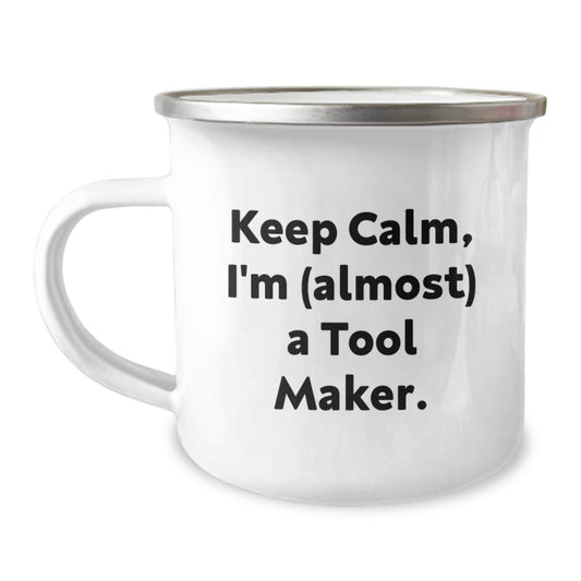 Tool Maker Camping Mug - Funny Quote 'Keep Calm, I'm (almost) A Tool Maker.' Gifts from Men for Mother's Day - Image 1