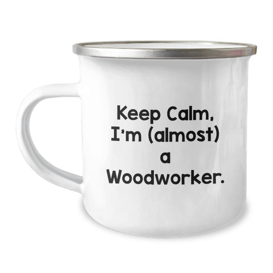 Funny Woodworker Gifts from Friends for Mom on Mother's Day - Camping Mug with 'Keep Calm, I'm (almost) A Woodworker.' - Image 1