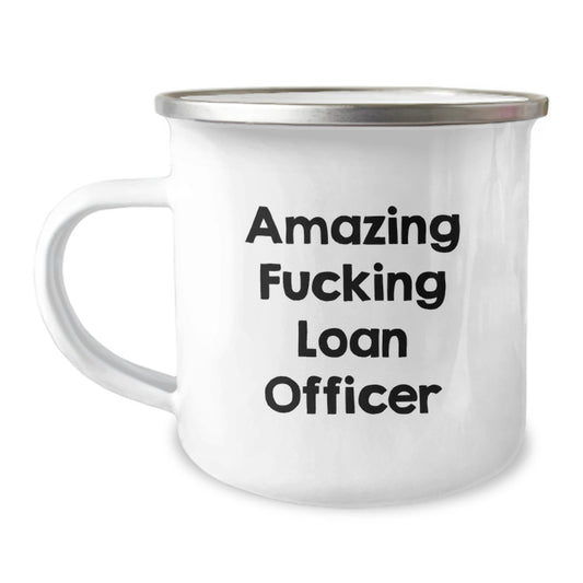 Funny Loan Officer Camping Mug Gifts from Men to Loan Officer on Mother's Day - Amazing F--king Loan Officer Mug - Image 1