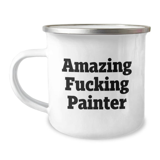 Gifts from Men to Painter Friends - Amazing F--king Painter Quote Camping Mug, Perfect for Painting Enthusiasts on Mother's Day - Image 1