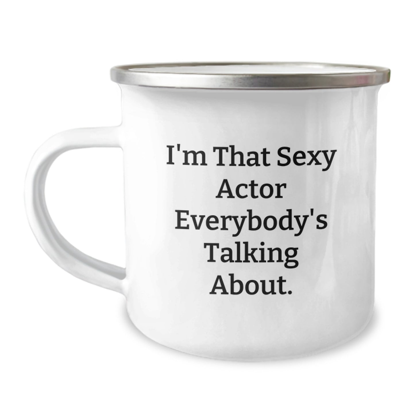 Unique Gifts for Actor Lovers Funny Birthday Camping Mug I'm That Sexy Actor Everybody's Talking About. - Gifts from Men Friends to Actor Friends - Image 1