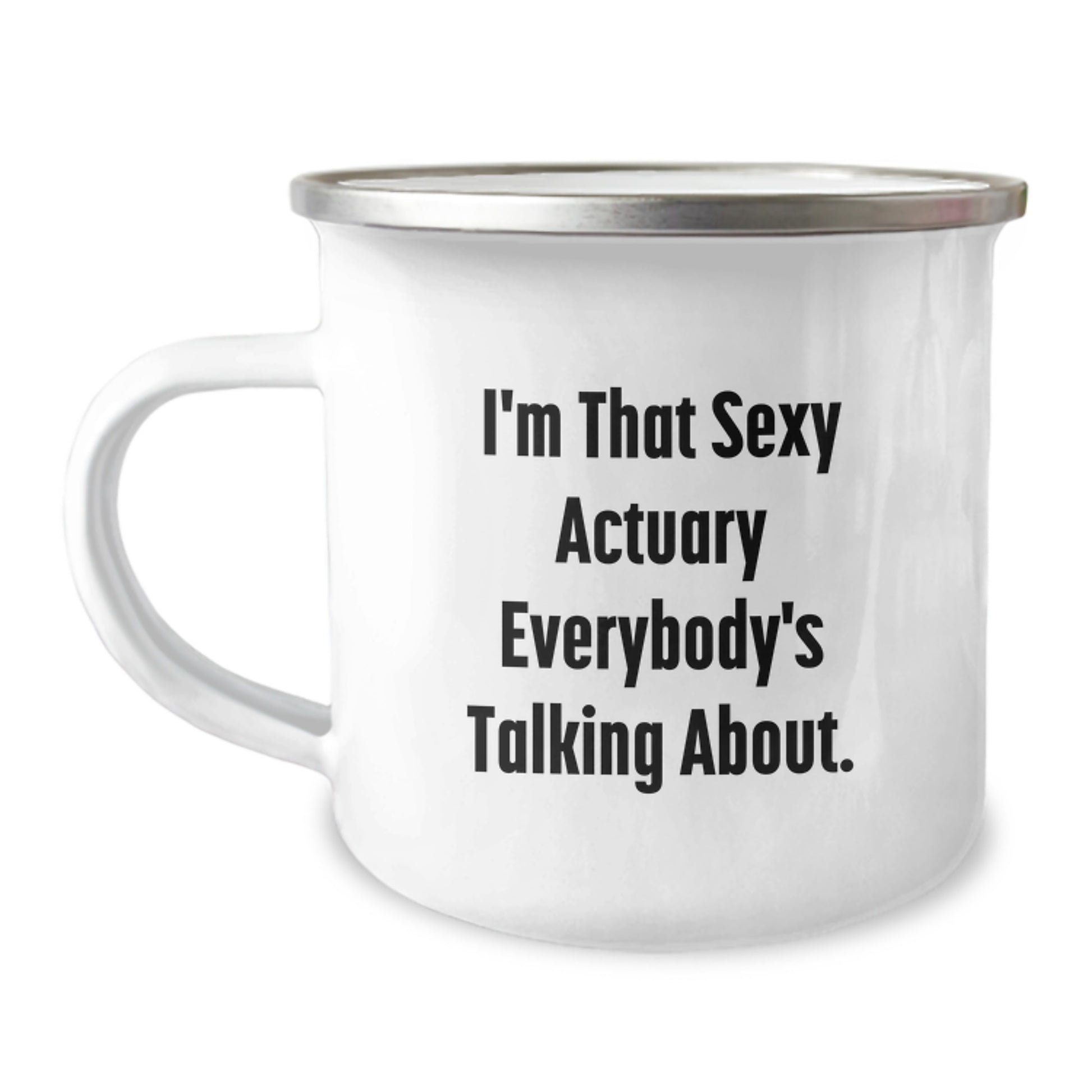 Funny Actuary Gifts from Friends for Mom's Unique Mother's Day Presents - I'm That Sexy Actuary Everybody's Talking About. Camping Mug - Image 1