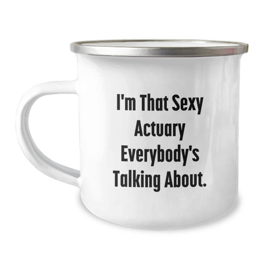 Funny Actuary Gifts from Friends for Mom's Unique Mother's Day Presents - I'm That Sexy Actuary Everybody's Talking About. Camping Mug - Image 1